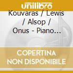 Kouvaras / Lewis / Alsop / Onus - Piano Music Chamber Works & Songs Vol. 2 cd