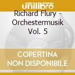 Richard Flury - Orchestermusik Vol. 5 cd