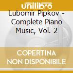Lubomir Pipkov - Complete Piano Music, Vol. 2 cd