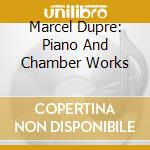 Marcel Dupre: Piano And Chamber Works cd