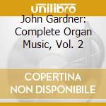 John Gardner: Complete Organ Music, Vol. 2 cd