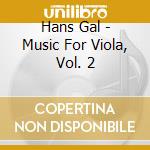 Hans Gal - Music For Viola, Vol. 2 cd