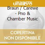 Braun / Carewe - Pno & Chamber Music cd