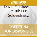 David Matthews - Musik Fur Solovioline Und Bratsche Vol. 3 cd