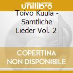 Toivo Kuula - Samtliche Lieder Vol. 2 cd