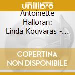 Antoinette Halloran: Linda Kouvaras - Piano Music Chamber Works & Songs cd