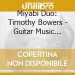 Miyabi Duo: Timothy Bowers - Guitar Music Vol. 1 cd
