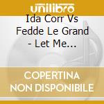 Ida Corr Vs Fedde Le Grand - Let Me Think About It cd