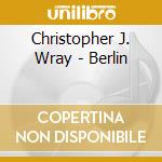Christopher J. Wray - Berlin cd