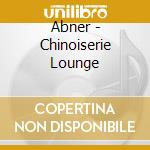 Abner - Chinoiserie Lounge cd