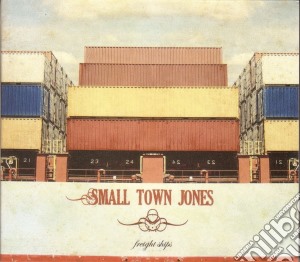 Small Town Jones - Freight Ships cd musicale di Small Town Jones