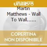 Martin Matthews - Wall To Wall... Lindisfarne To Walltown cd musicale di Martin Matthews