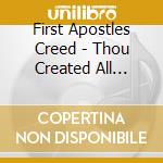 First Apostles Creed - Thou Created All Things cd
