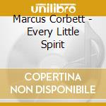 Marcus Corbett - Every Little Spirit cd