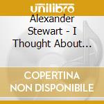 Alexander Stewart - I Thought About You cd