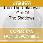 Into The Unknown - Out Of The Shadows cd
