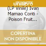 (LP Vinile) Ivan Mamao Conti - Poison Fruit (Special Edition) (Grey Splattered Vinyl) (Rsd 2020) vinile