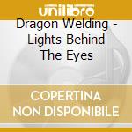 Dragon Welding - Lights Behind The Eyes cd