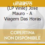 (LP Vinile) Jose Mauro - A Viagem Das Horas vinile
