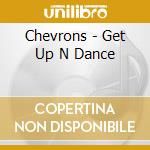 Chevrons - Get Up N Dance cd
