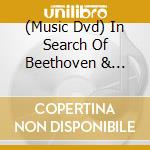 (Music Dvd) In Search Of Beethoven & Mozart cd