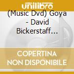 (Music Dvd) Goya - David Bickerstaff [Edizione: Regno Unito]