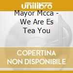 Mayor Mcca - We Are Es Tea You cd