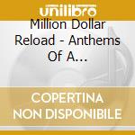 Million Dollar Reload - Anthems Of A Degeneration cd