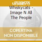 Whiskycats - Image N All The People cd