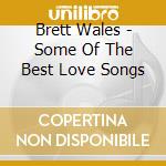 Brett Wales - Some Of The Best Love Songs cd