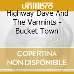 Highway Dave And The Varmints - Bucket Town cd