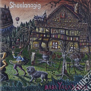 Sheelanagig - Baba Yaga's Ball cd musicale di Sheelanagig