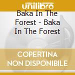Baka In The Forest - Baka In The Forest cd