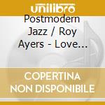 Postmodern Jazz / Roy Ayers - Love Not Truth cd musicale di Postmodern Jazz / Roy Ayers