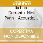 Richard Durrant / Nick Pynn - Acoustic Collaborations cd musicale di Richard Durrant / Nick Pynn