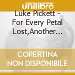 Luke Pickett - For Every Petal Lost,Another Gained