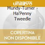 Mundy-Turner - Ha'Penny Tweedle cd