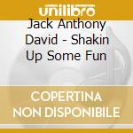Jack Anthony David - Shakin Up Some Fun cd