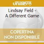 Lindsay Field - A Different Game cd musicale di Lindsay Field
