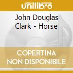 John Douglas Clark - Horse