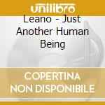 Leano - Just Another Human Being cd musicale di Leano