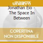 Jonathan Eio - The Space In Between cd