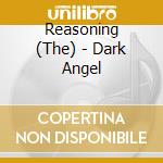 Reasoning (The) - Dark Angel cd