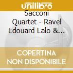 Sacconi Quartet - Ravel Edouard Lalo & Turina Quartets cd musicale di Sacconi Quartet