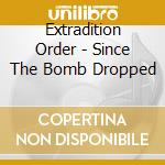 Extradition Order - Since The Bomb Dropped cd