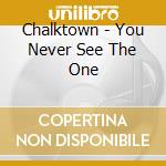 Chalktown - You Never See The One cd