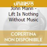 John Mann - Lift Is Nothing Without Music cd