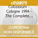 Colosseum - Cologne 1994 - The Complete Reunion Concert (Dvd+Cd) cd