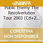 Public Enemy The Revolverlution Tour 2003 (Cd+2 Dvd) cd musicale