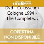 Dvd - Colosseum Cologne 1994 - The Complete Reunion Concert cd musicale di Dvd
